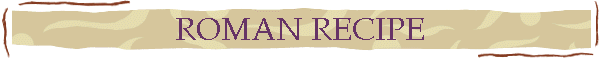 ROMAN RECIPE