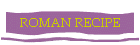ROMAN RECIPE