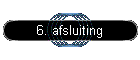 6. afsluiting