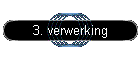 3. verwerking