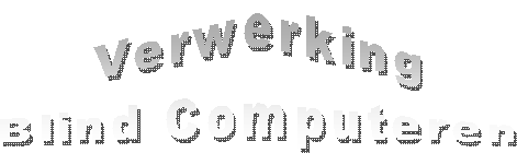 Verwerking
Blind Computeren