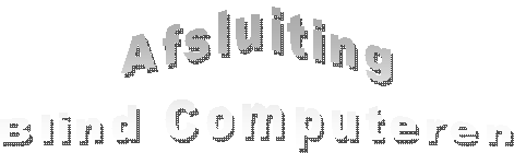 Afsluiting
Blind Computeren