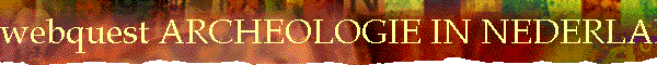 webquest ARCHEOLOGIE IN NEDERLAND: beoordeling groep 6