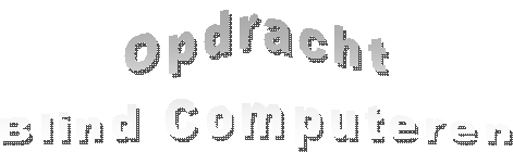 Opdracht
Blind Computeren