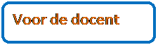Afgeronde rechthoek: Voor de docent 
